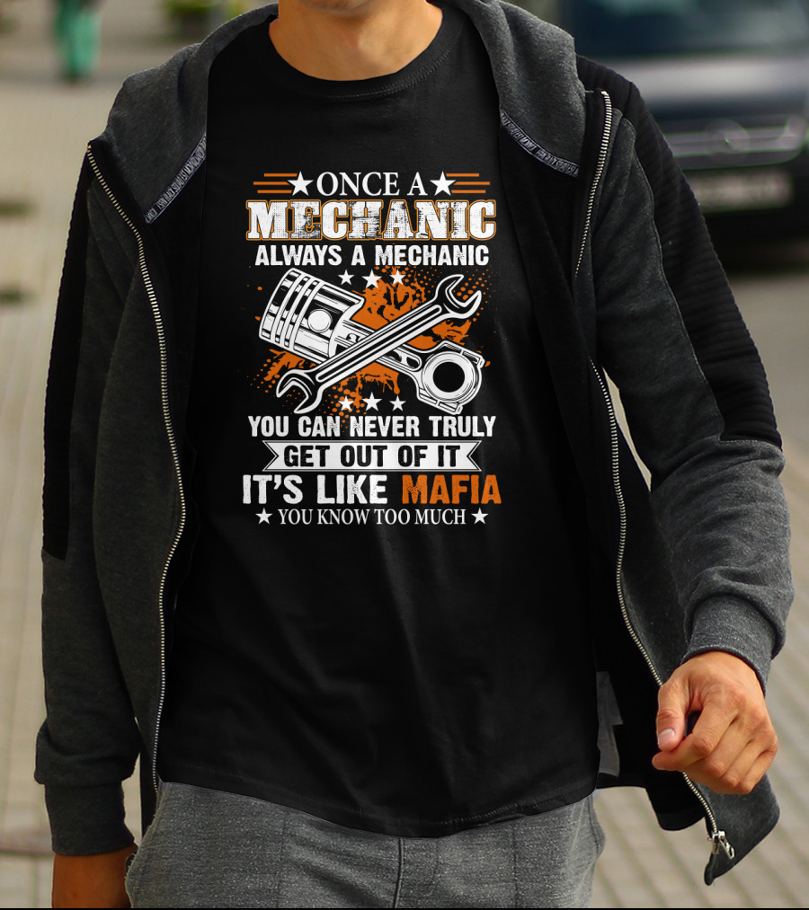 Once A Mechanic Always A Mechanic You Can Never Truly Get Out Of It It's Like Mafia You Know Too Much T-Shirt