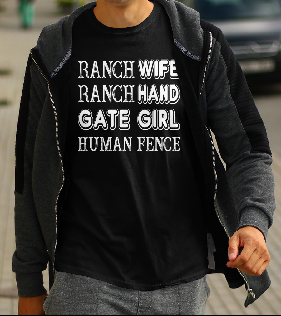 Ranch Wife Ranch Hand Gate Girl Human Fence Farm Lady Ranching Roles T-Shirt