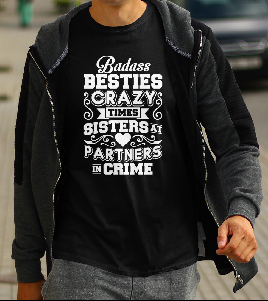 Badass Besties Crazy Times Sisters At Partners In Crime Heart Typography T-Shirt