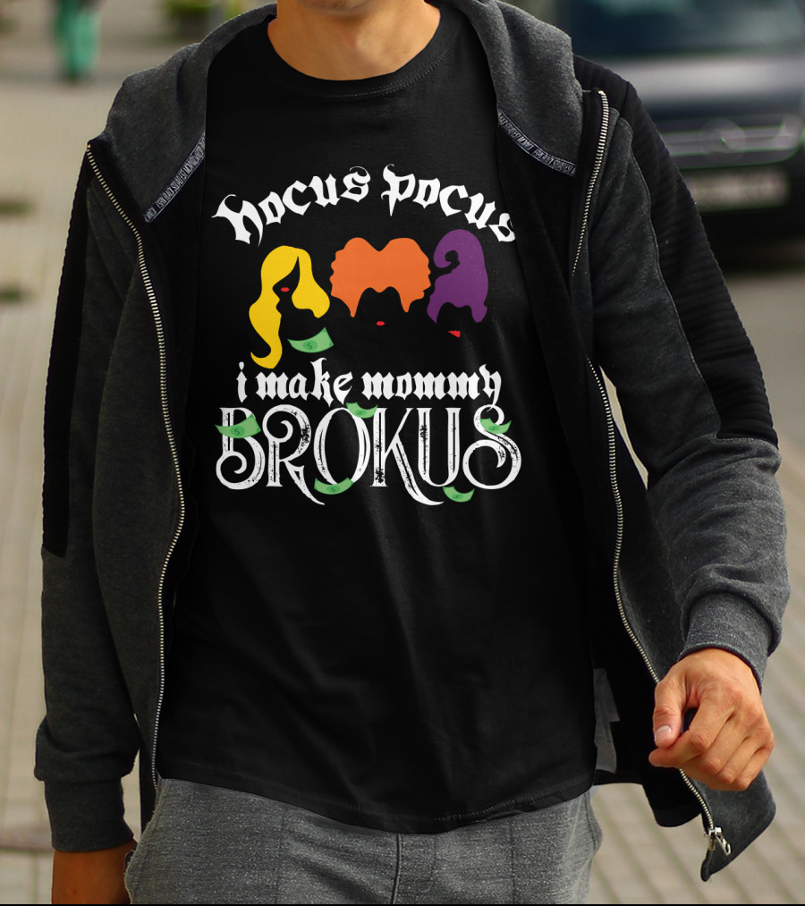 Hocus Pocus I Make Mommy Brokus Witch Silhouettes And Money T-Shirt