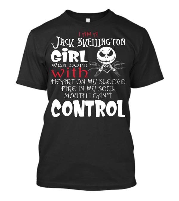I Am A Jack Skellington Girl Born With Heart On My Sleeve Fire In My Soul Control Mouth Can't T-Shirt
