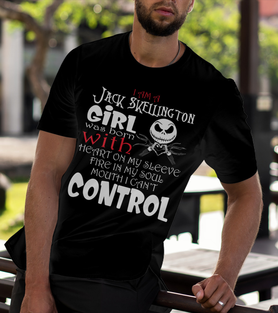 I Am A Jack Skellington Girl Born With Heart On My Sleeve Fire In My Soul Control Mouth Can't T-Shirt
