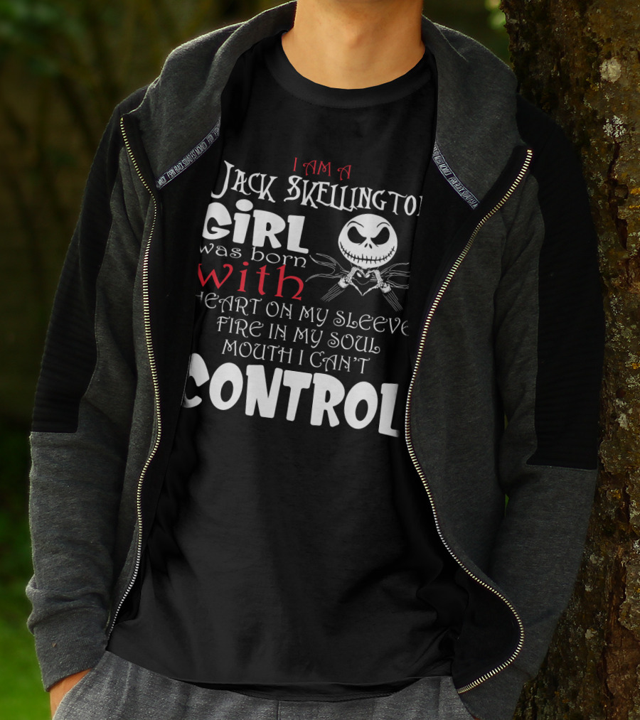 I Am A Jack Skellington Girl Born With Heart On My Sleeve Fire In My Soul Control Mouth Can't T-Shirt