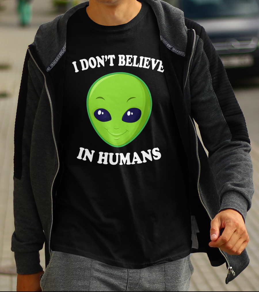 I Don’t Believe In Humans Funny Alien Green Face Sarcasm T-Shirt