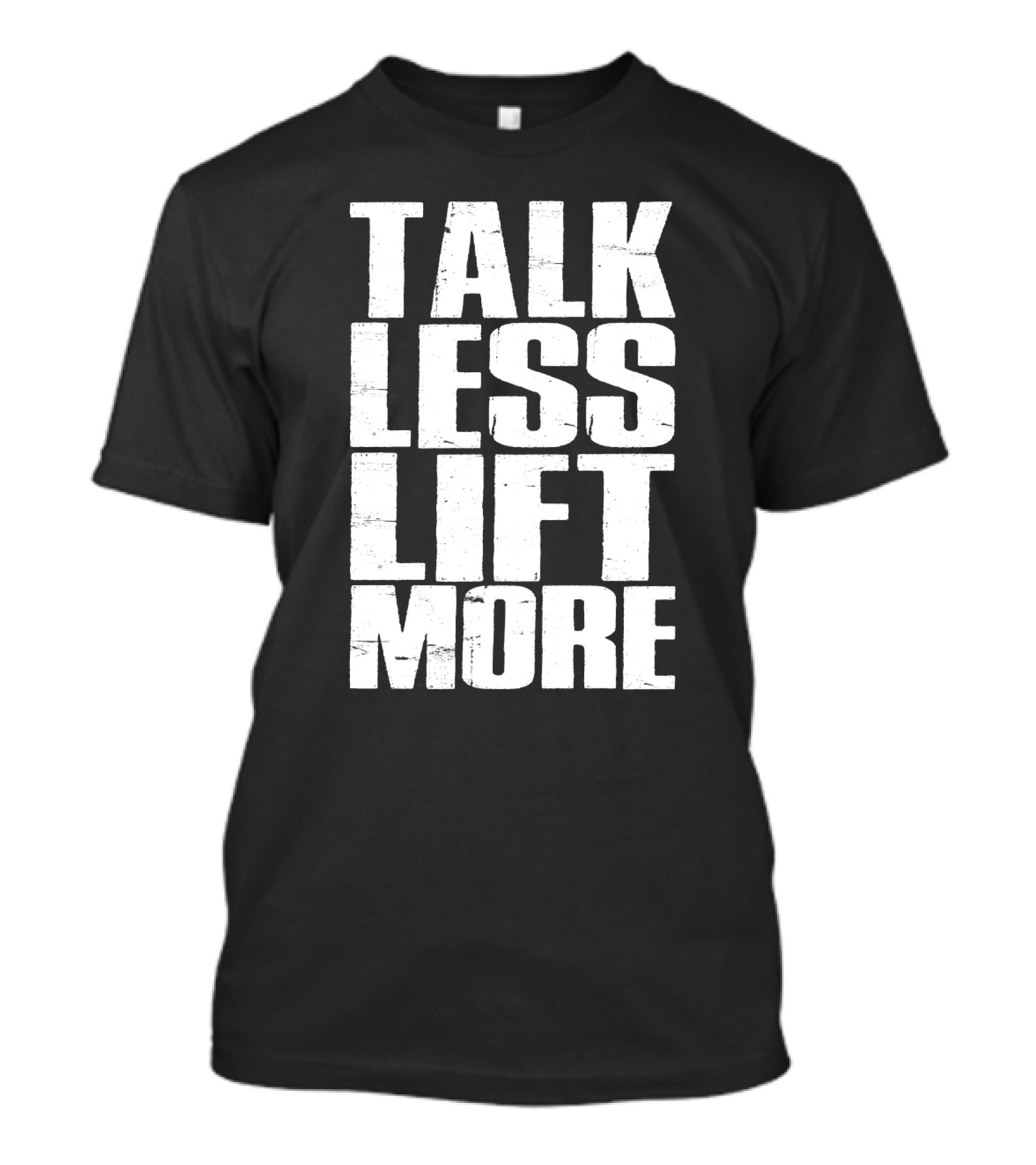 Talk Less Lift More Funny Motivational Gym Lovers T-Shirt