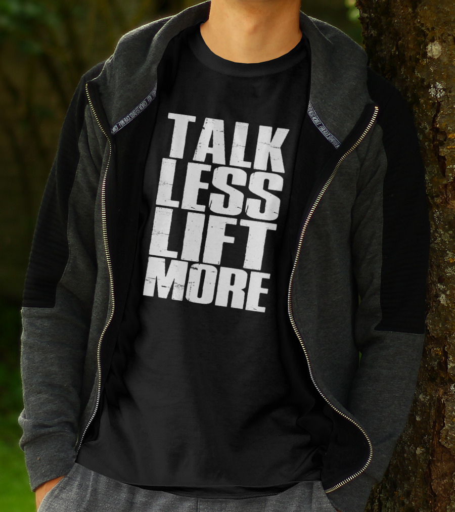 Talk Less Lift More Funny Motivational Gym Lovers T-Shirt
