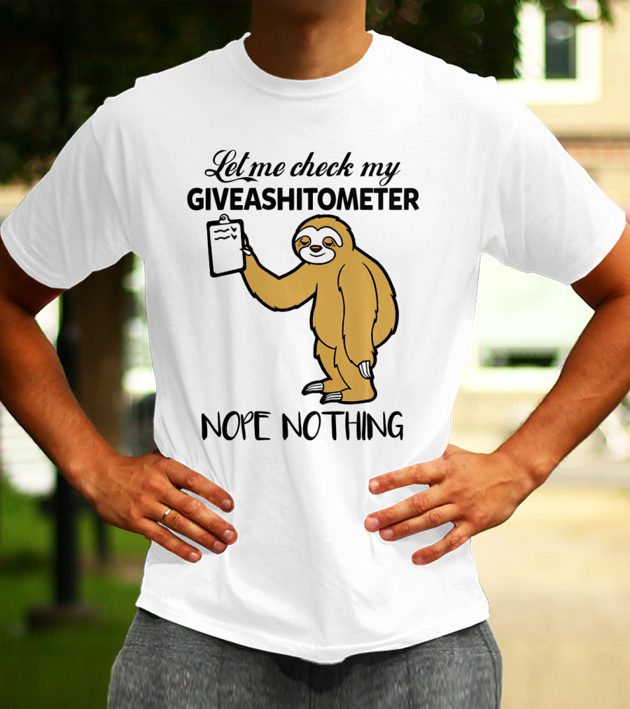 Let Me Check My Giveashitometer Nope Nothing Sloth Holding Clipboard T-Shirt