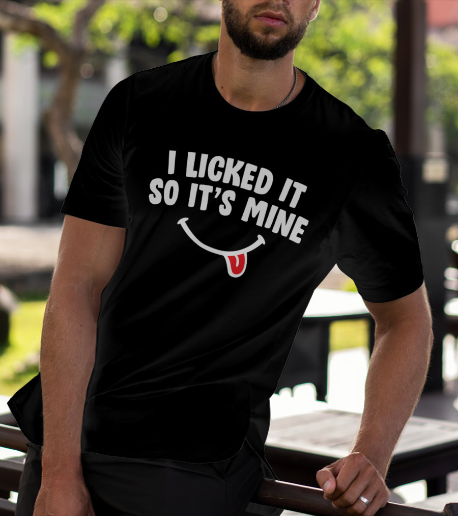 I Licked It So It's Mine Funny Sassy Women Saying With Smiley Face Tongue T-Shirt