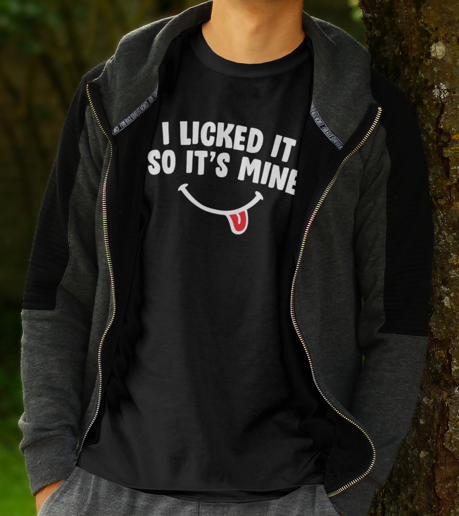 I Licked It So It's Mine Funny Sassy Women Saying With Smiley Face Tongue T-Shirt