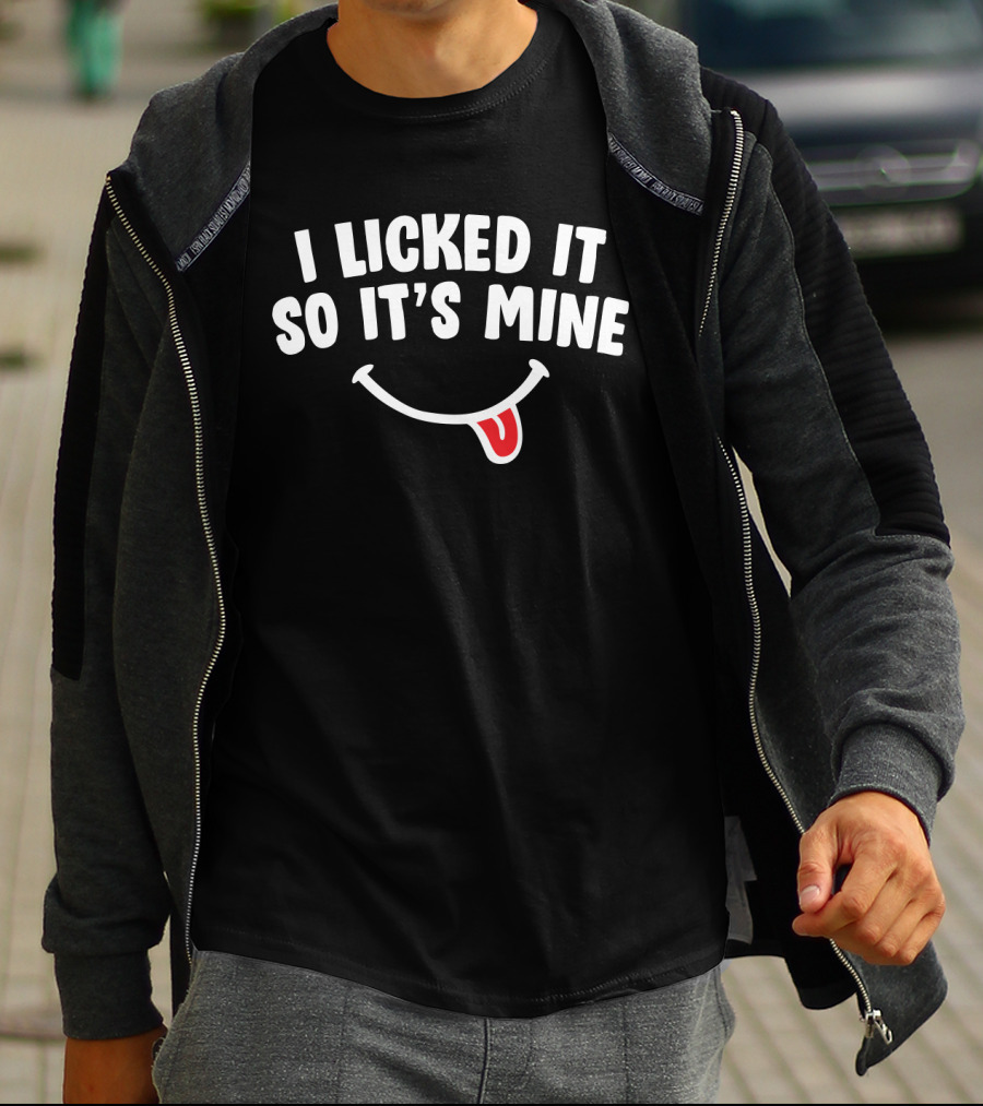 I Licked It So It's Mine Funny Sassy Women Saying With Smiley Face Tongue T-Shirt