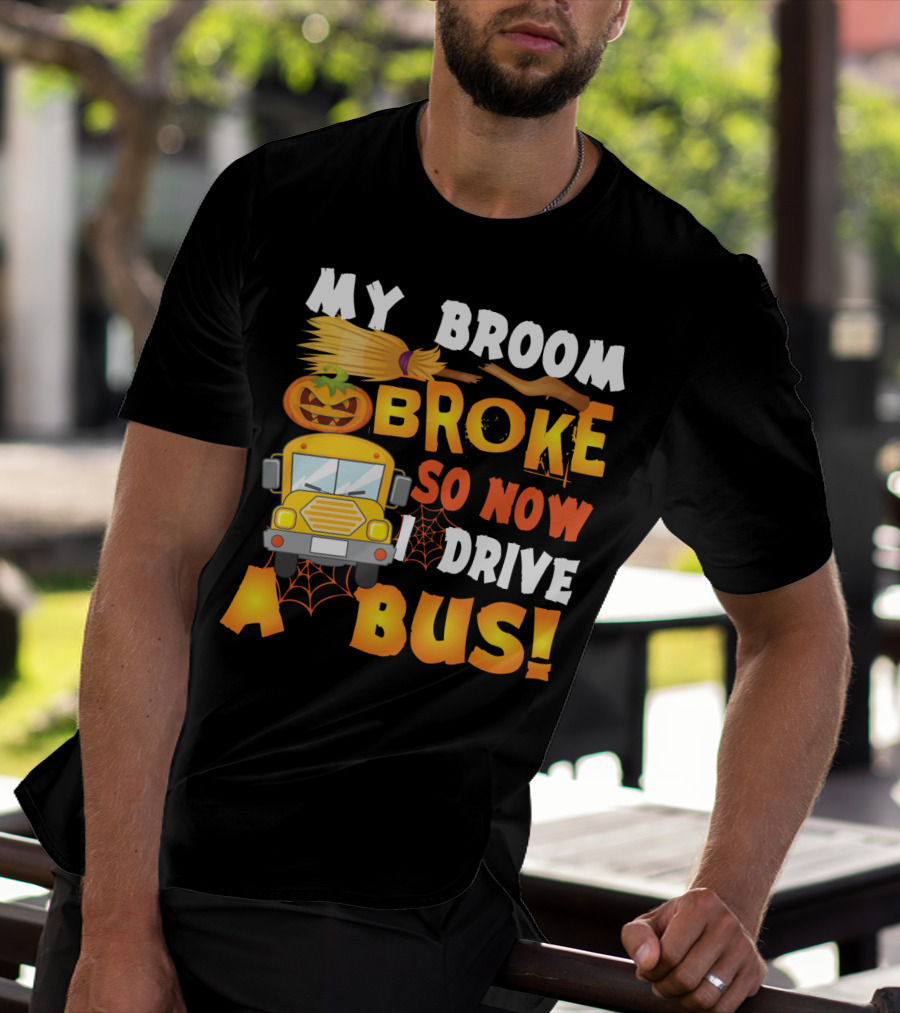 Funny School Bus Driver Lady My Broom Broke So Now I Drive A Bus With Pumpkin And Broom Graphics T-Shirt