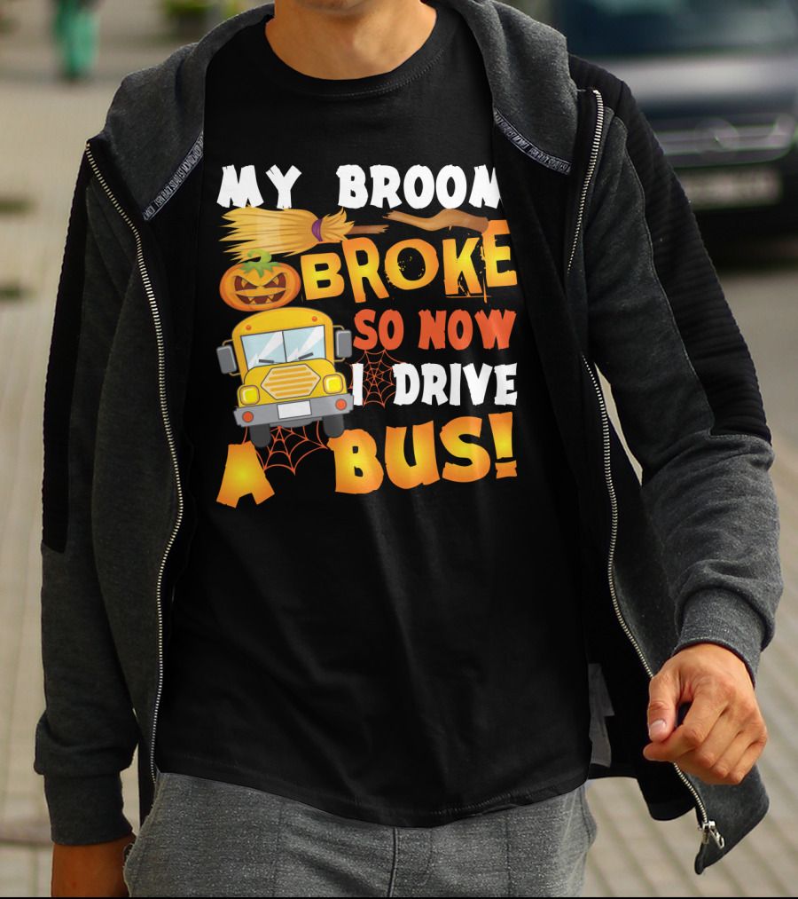 Funny School Bus Driver Lady My Broom Broke So Now I Drive A Bus With Pumpkin And Broom Graphics T-Shirt
