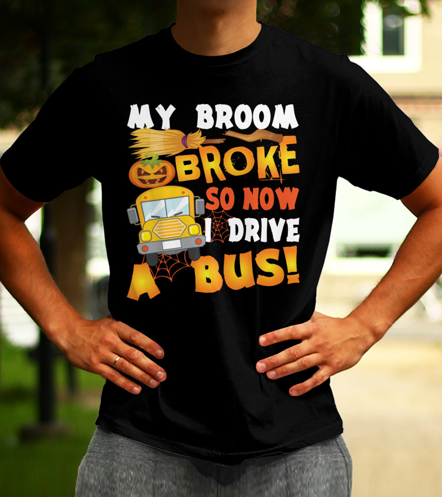Funny School Bus Driver Lady My Broom Broke So Now I Drive A Bus With Pumpkin And Broom Graphics T-Shirt