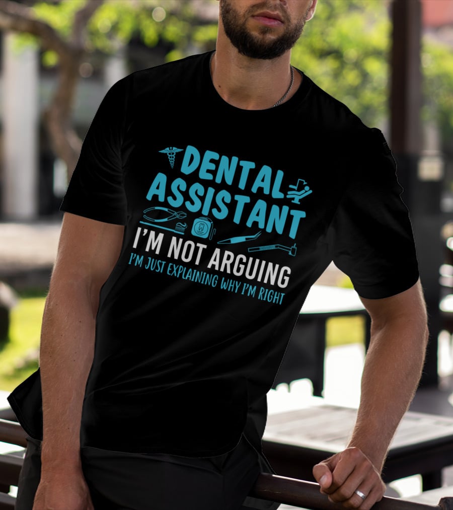 Dental Assistant I'm Not Arguing I'm Just Explaining Why I'm Right Blue Text With Dental Tools Icons T-Shirt