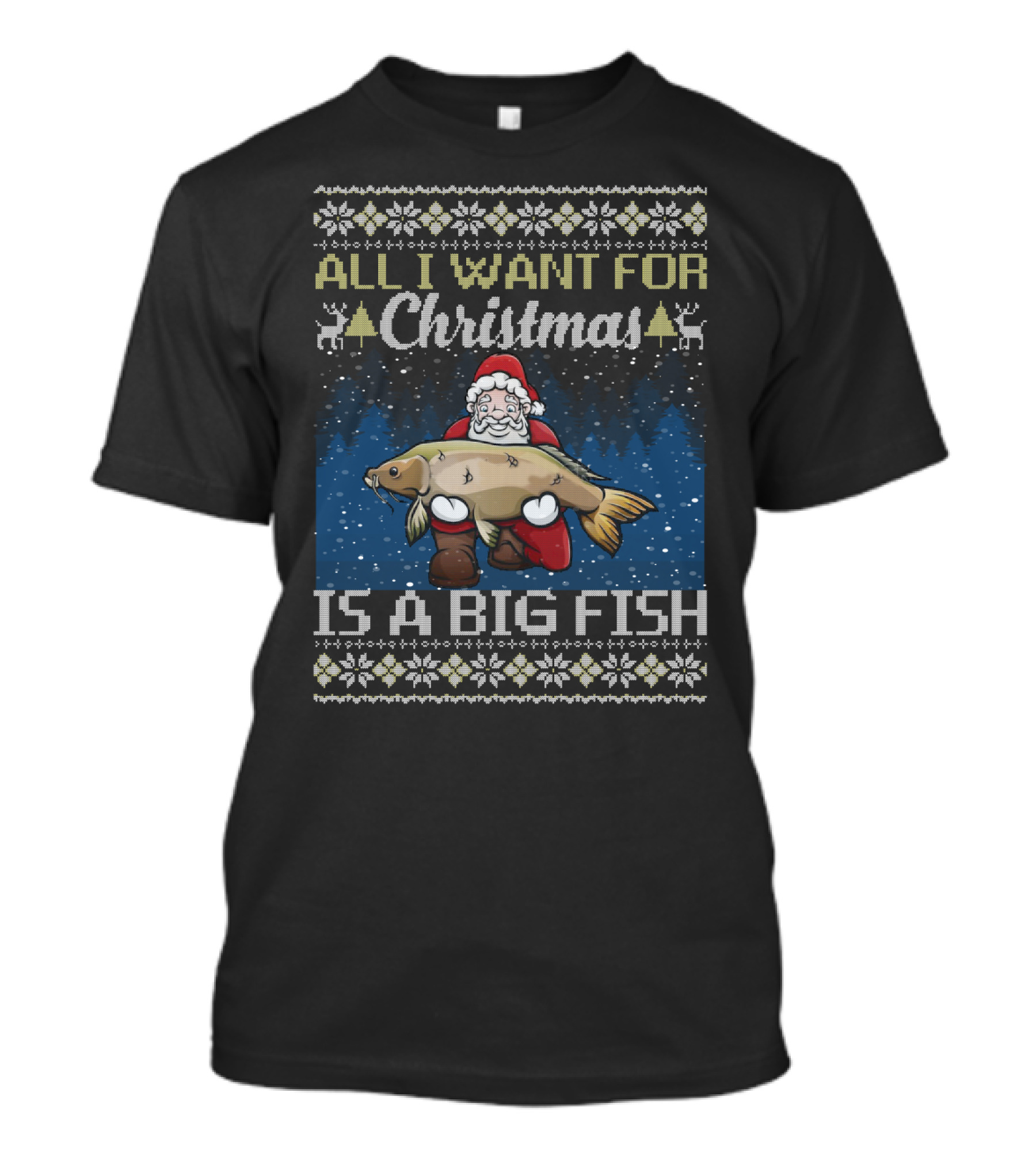 All I Want For Christmas Is A Big Fish Santa Holding Carp Ugly T-Shirt
