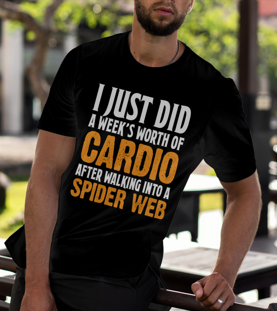 I Just Did A Week's Worth Of Cardio After Walking Into A Spider Web T-Shirt