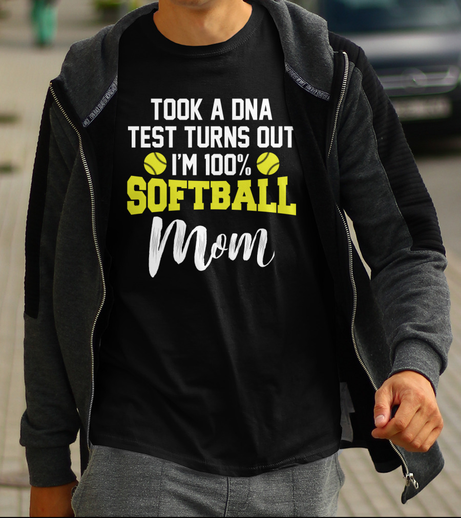 Took A DNA Test Turns Out I'm 100% Softball Mom Funny Sarcasm T-Shirt
