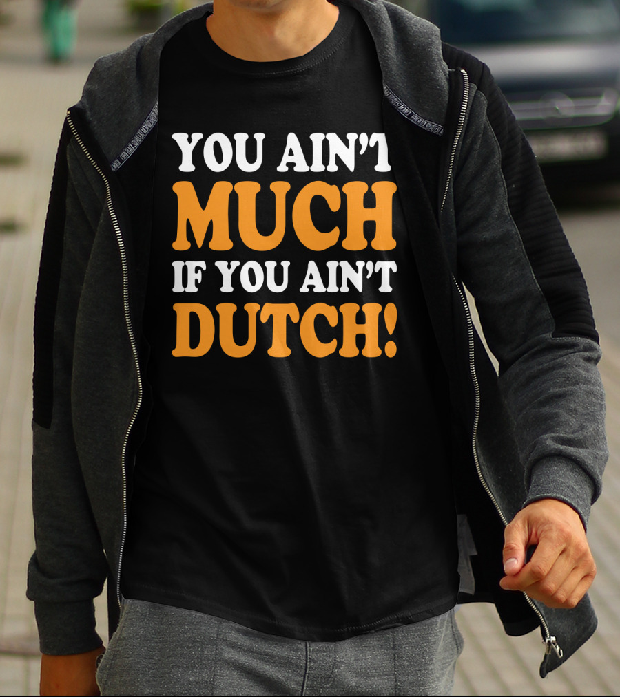 You Ain't Much If You Ain't Dutch Retro T-Shirt