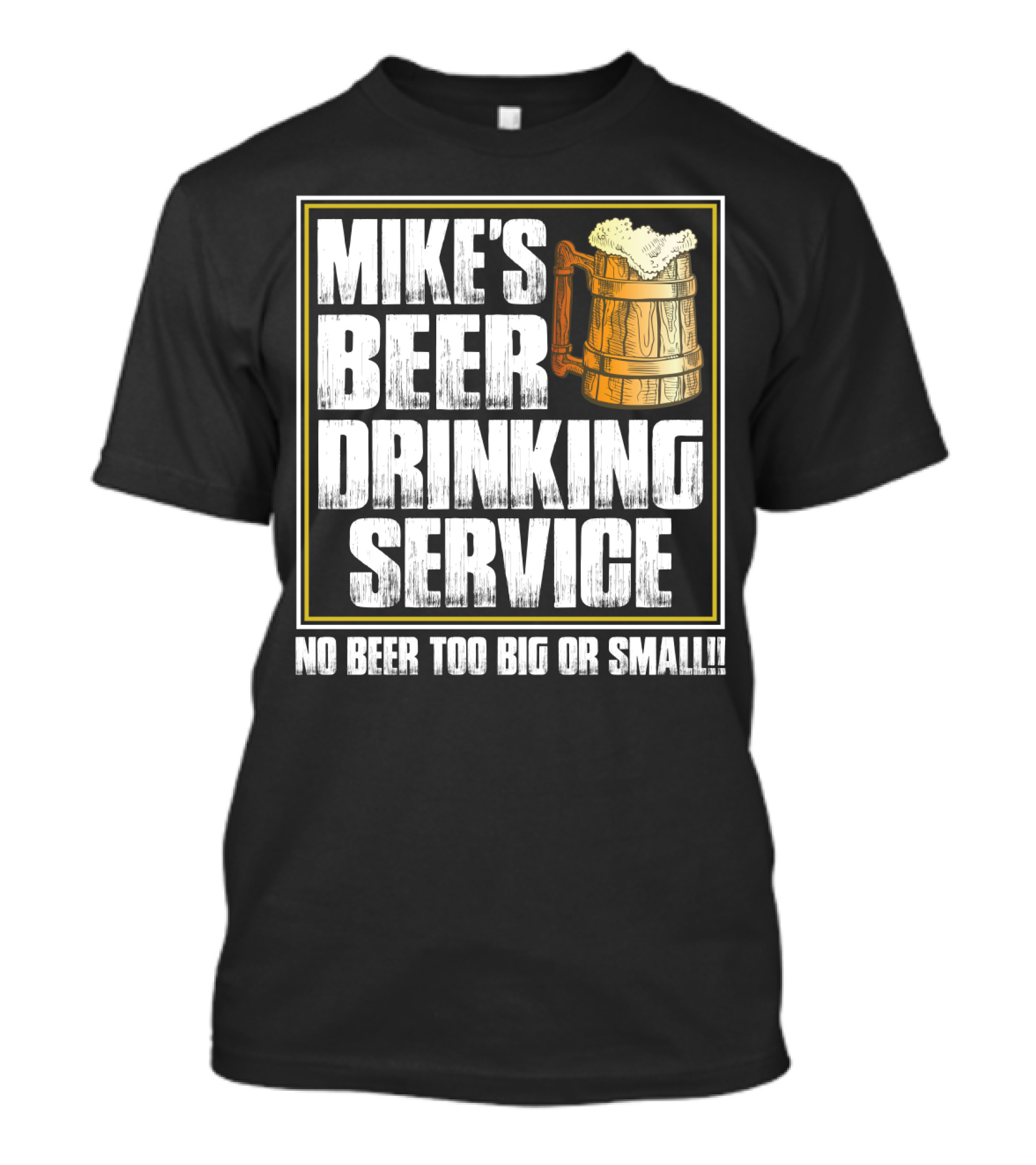 Mike's Beer Drinking Service No Beer Too Big Or Small Beer Mug T-Shirt