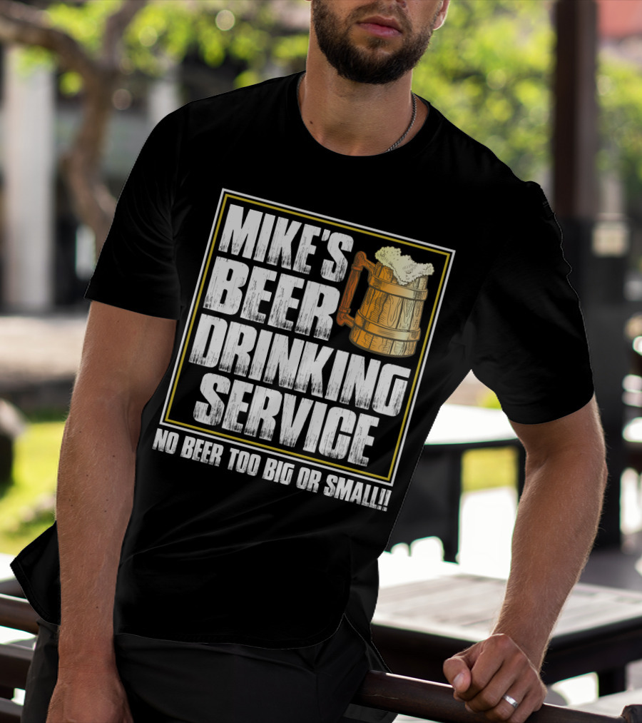 Mike's Beer Drinking Service No Beer Too Big Or Small Beer Mug T-Shirt