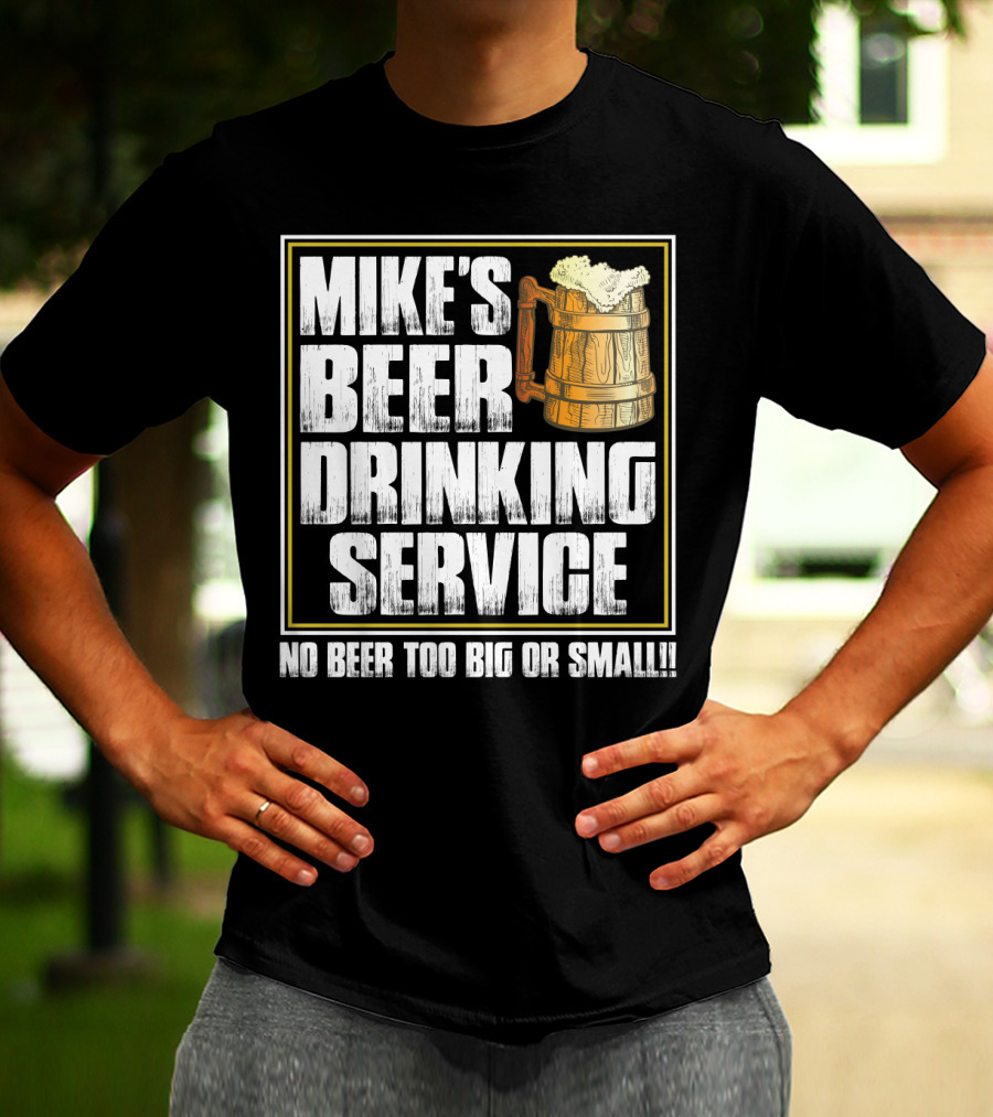 Mike's Beer Drinking Service No Beer Too Big Or Small Beer Mug T-Shirt