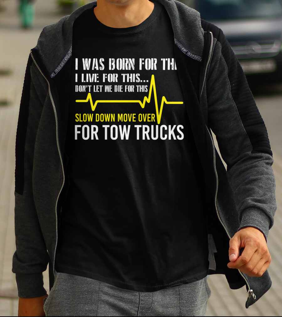 I Was Born For This Slow Down Move Over For Tow Trucks T-Shirt