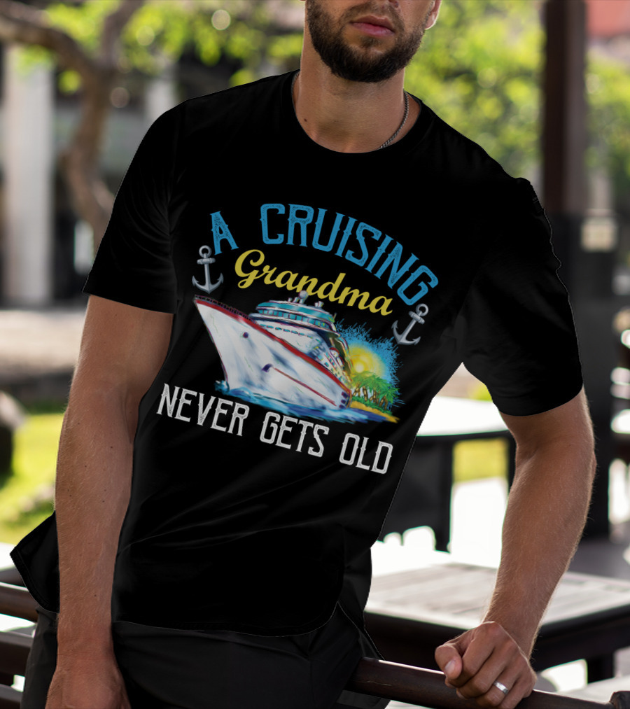 A Cruising Grandma Never Gets Old Anchors Cruise Ship Sun T-Shirt