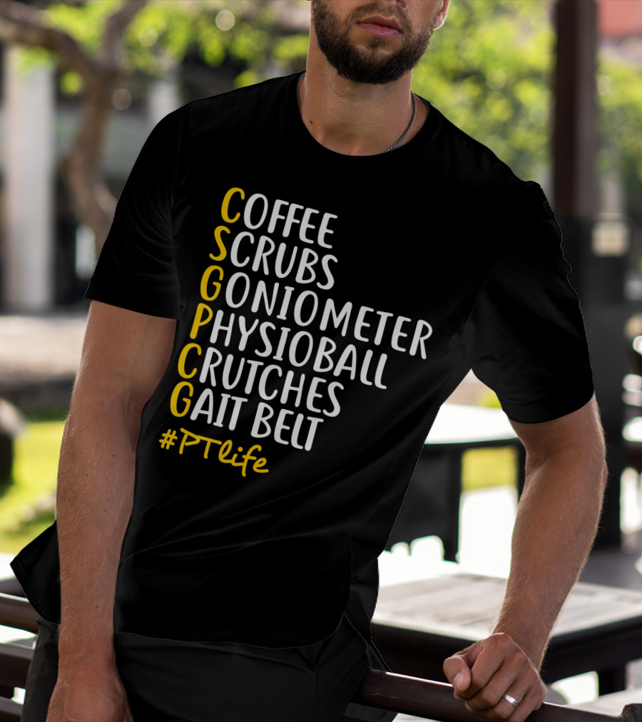 Coffee Scrubs Goniometer Physioball Crutches Gait Belt #PTlife T-Shirt
