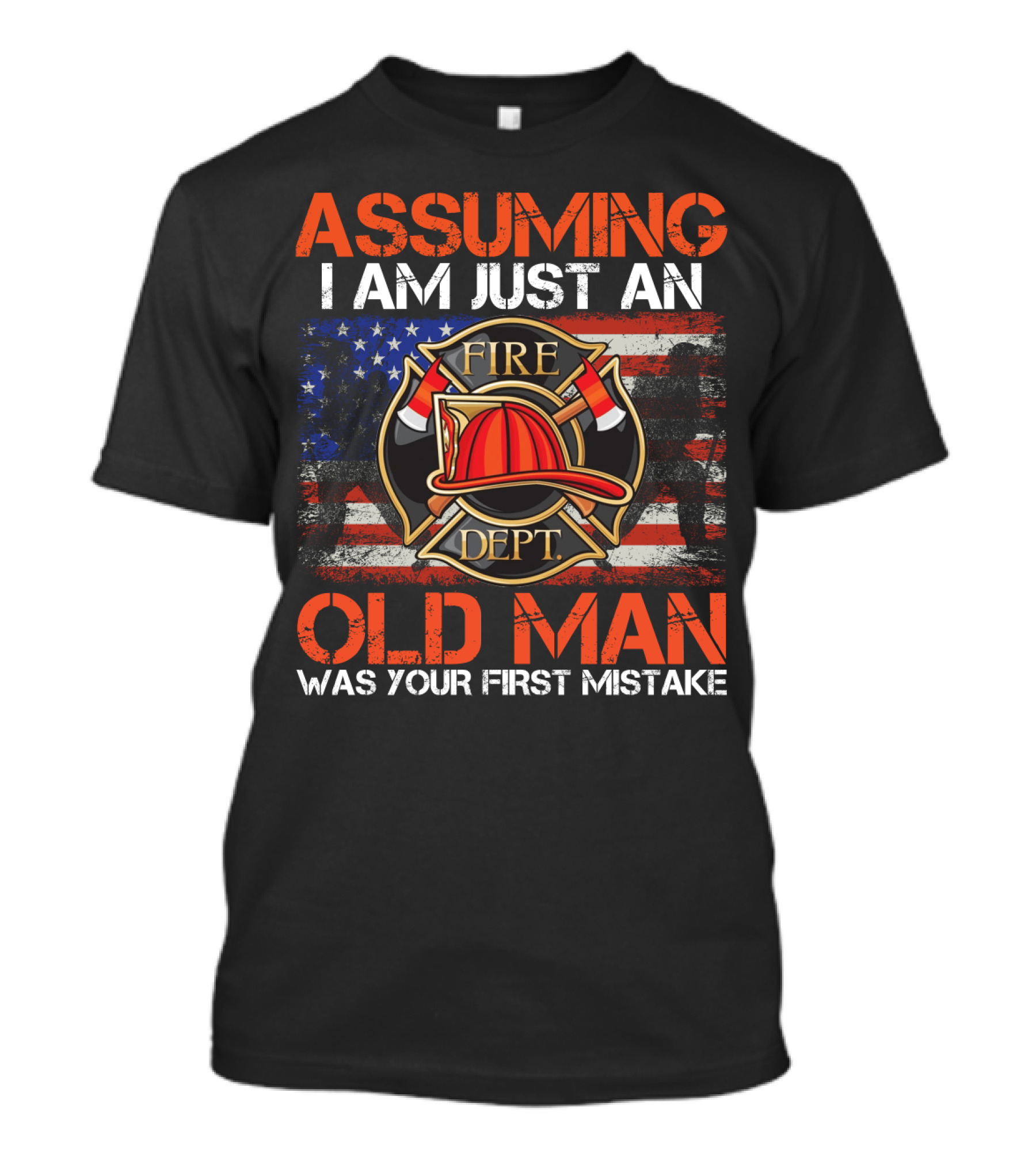 Assuming I Am Just An Old Man Was Your First Mistake Fire Dept American Flag T-Shirt