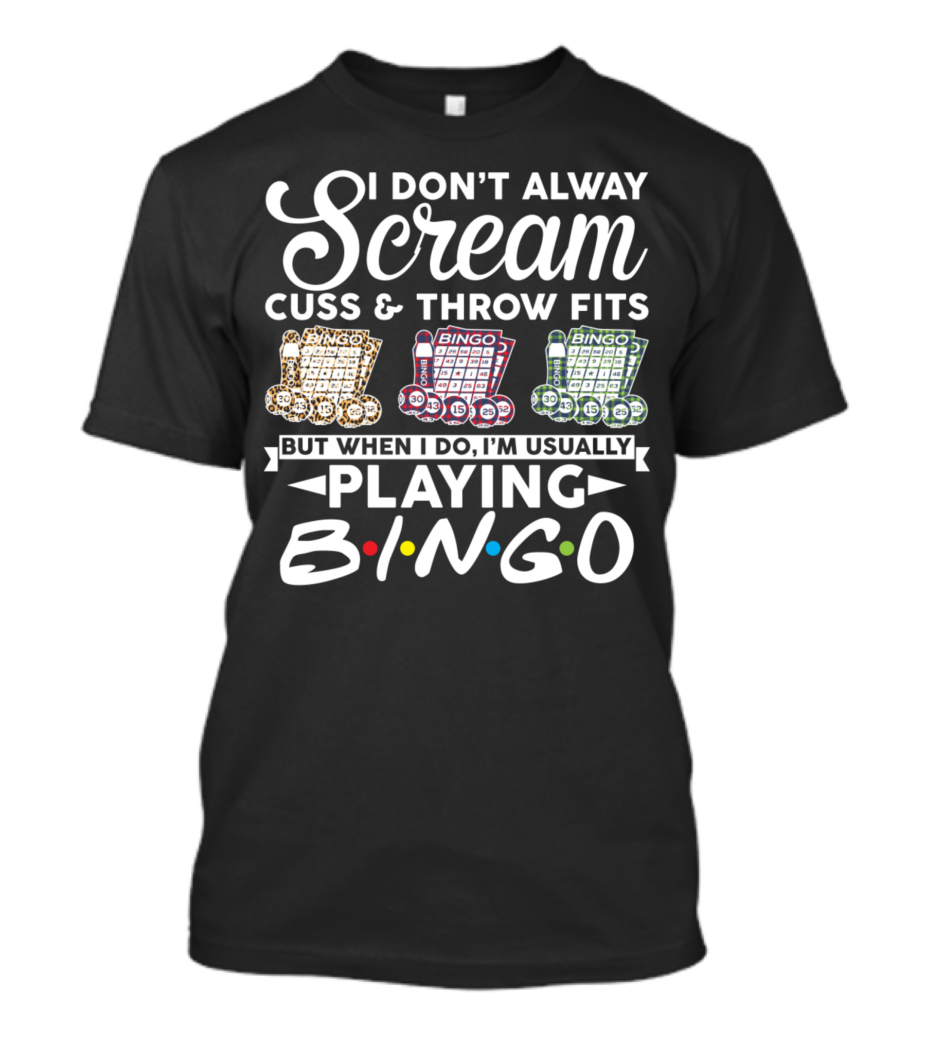 I Don't Always Scream Cuss And Throw Fits But When I Do I'm Usually Playing Bingo T-Shirt