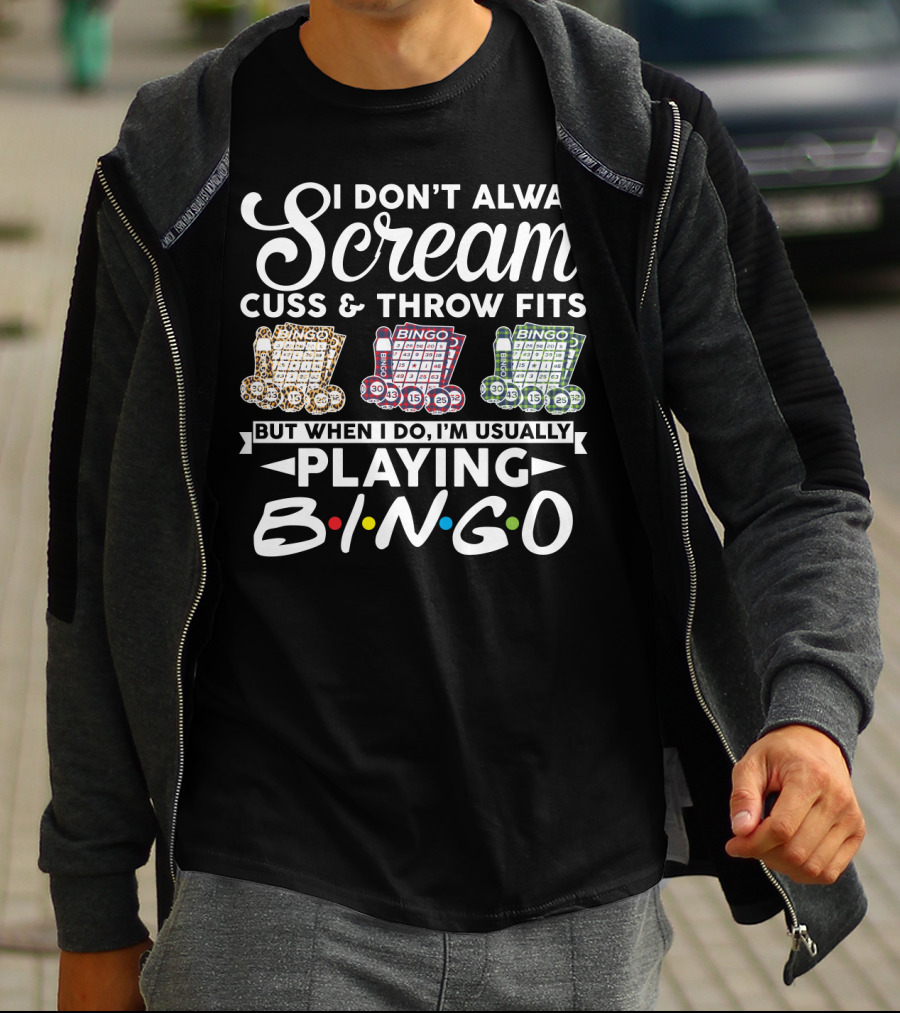 I Don't Always Scream Cuss And Throw Fits But When I Do I'm Usually Playing Bingo T-Shirt