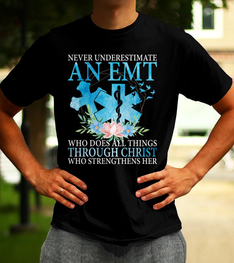 Never Underestimate An EMT Who Does All Things Through Christ Who Strengthens Her T-Shirt