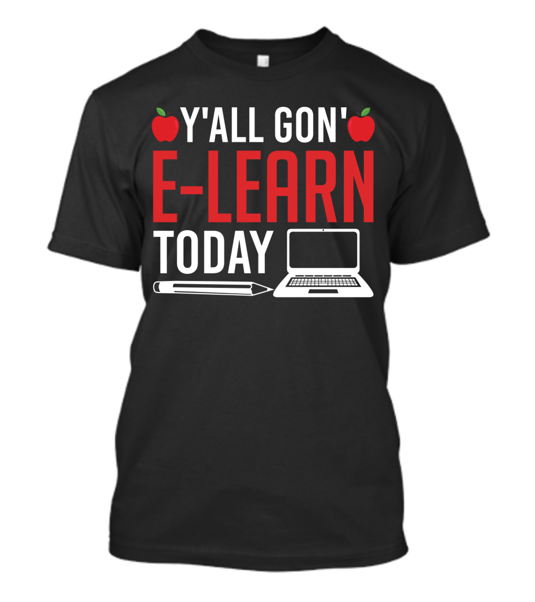 Y'all Gon' E-Learn Today Funny Homeschooling Teacher Apples Laptop Pencil T-Shirt