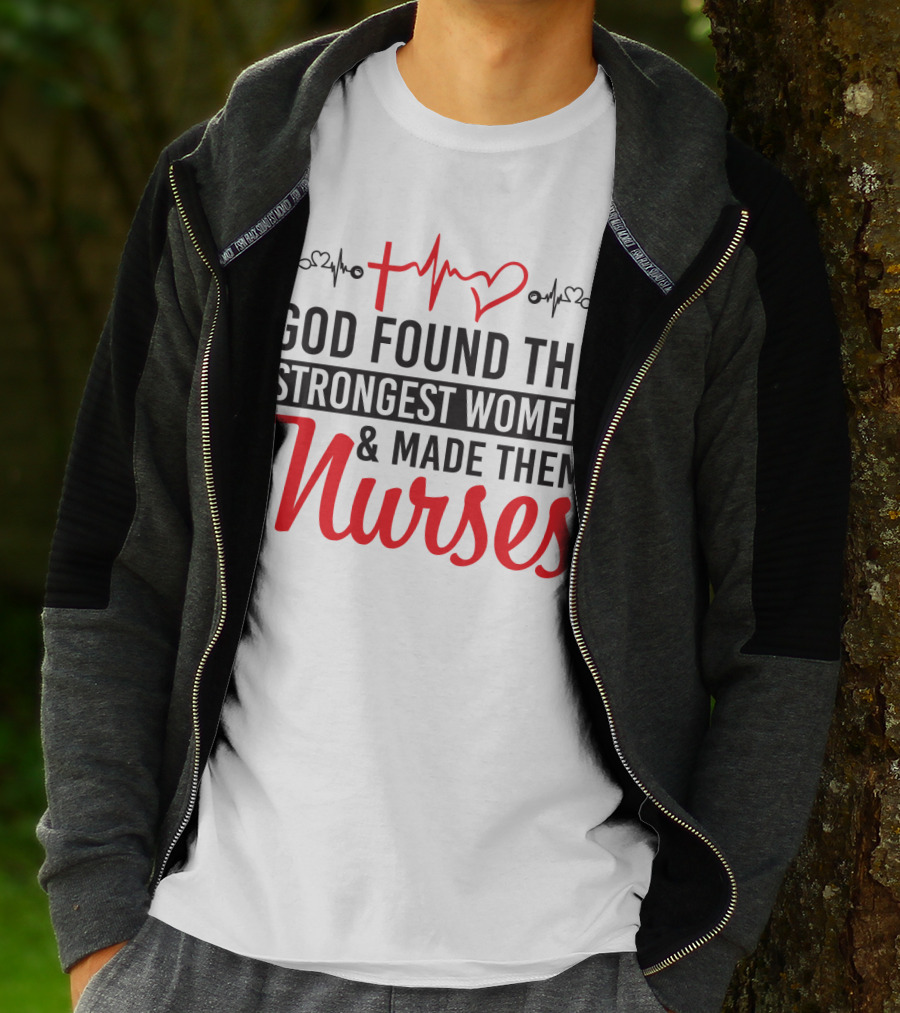 God Found The Strongest Women And Made Them Nurses Heartbeat T-Shirt