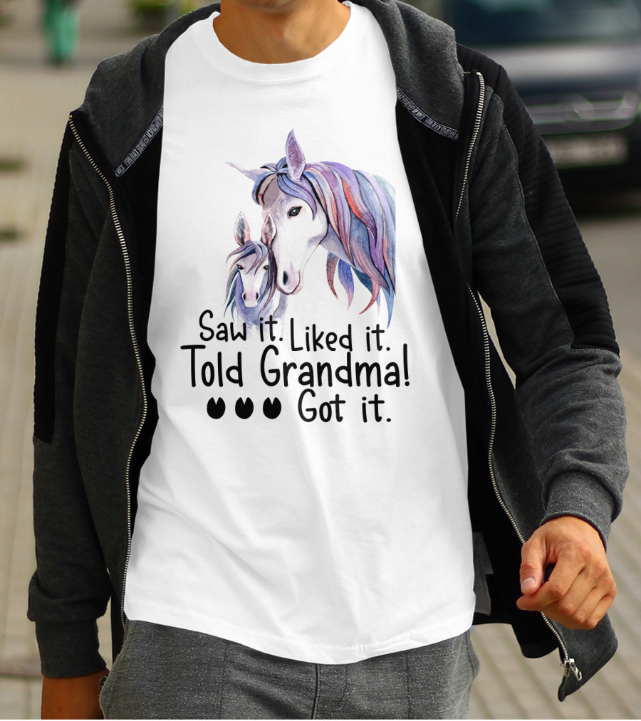 Saw It Liked It Told Grandma Got It Horse T-Shirt
