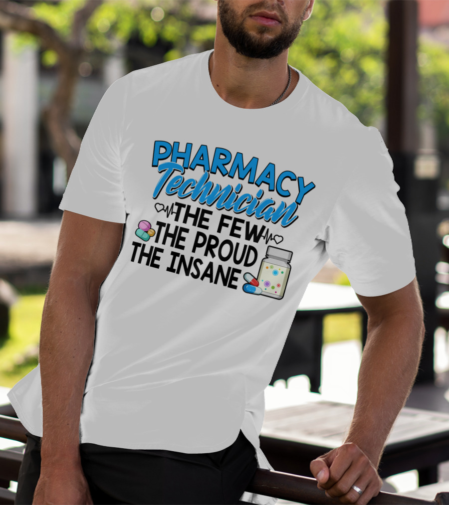 Pharmacy Technician The Few The Proud The Insane Pills And Medicine Jar T-Shirt