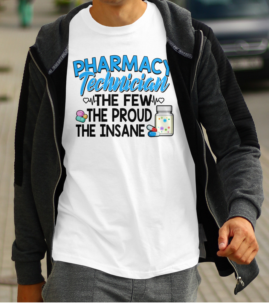 Pharmacy Technician The Few The Proud The Insane Pills And Medicine Jar T-Shirt