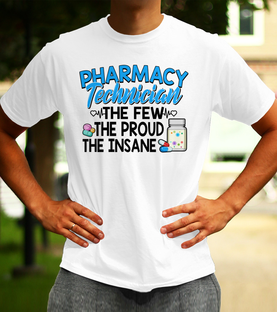 Pharmacy Technician The Few The Proud The Insane Pills And Medicine Jar T-Shirt