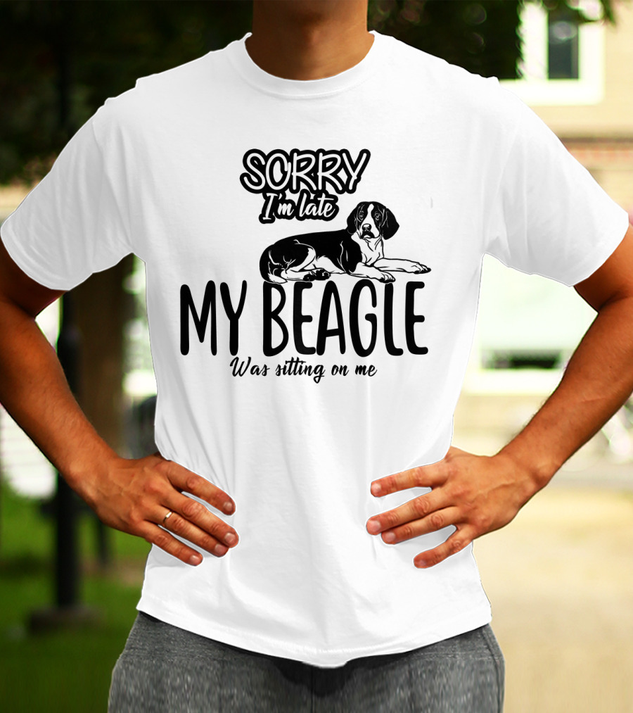 Sorry I'm Late My Beagle Was Sitting On Me T-Shirt