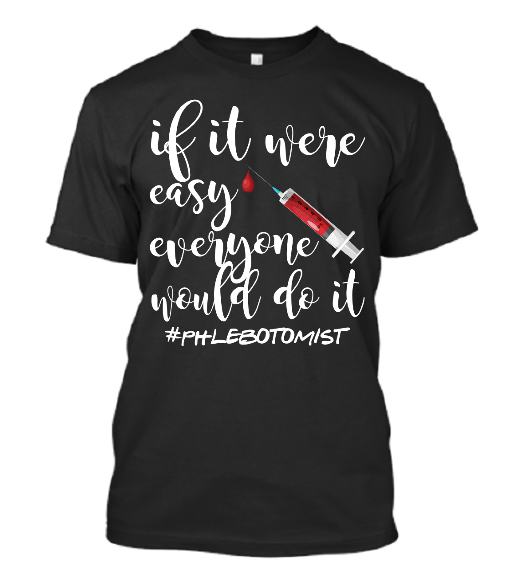 If It Were Easy Everyone Would Do It Syringe Blood Phlebotomist T-Shirt