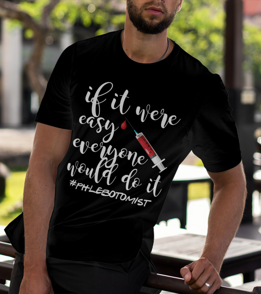 If It Were Easy Everyone Would Do It Syringe Blood Phlebotomist T-Shirt