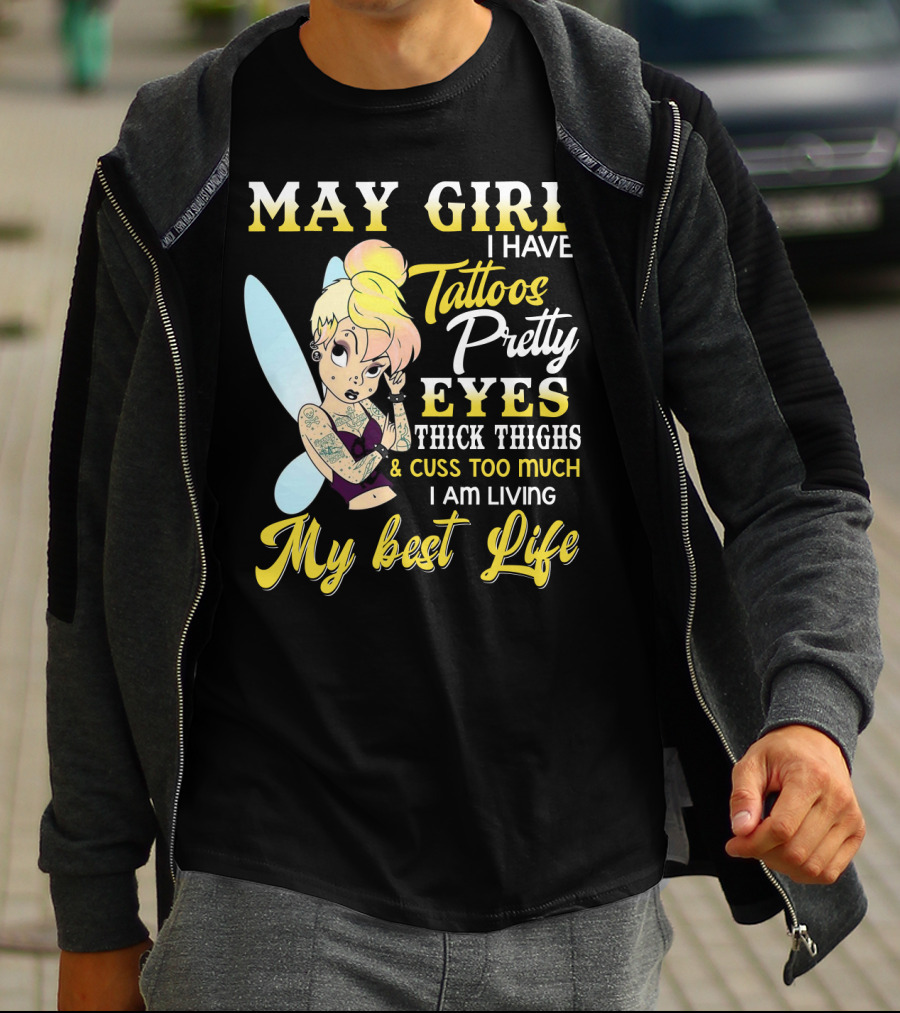 May Girl I Have Tattoos Pretty Eyes Thick Thighs Cuss Too Much I Am Living My Best Life T-Shirt
