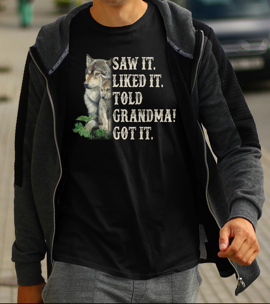 Saw It Liked It Told Grandma Got It Wolf And Pup T-Shirt
