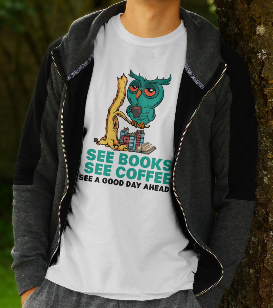 I See Books I See Coffee I See A Good Day Ahead Owl With Coffee And Books T-Shirt