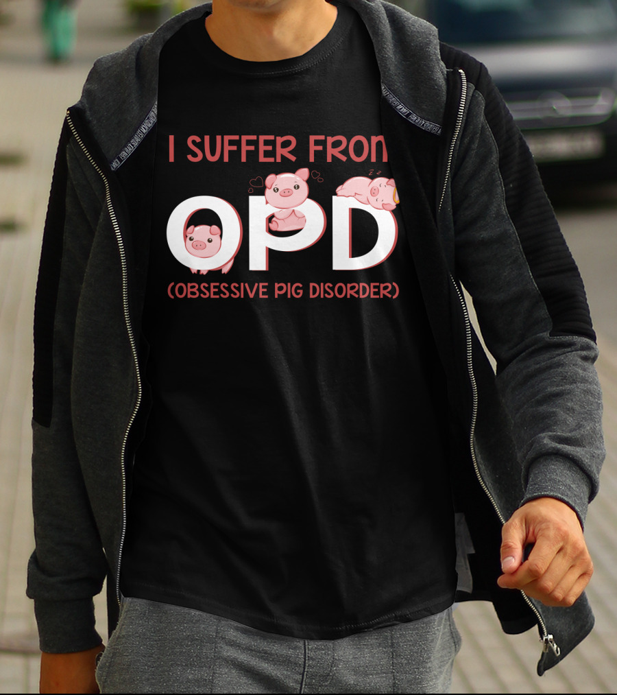 I Suffer From OPD Obsessive Pig Disorder Cute Funny Pig Lover T-Shirt