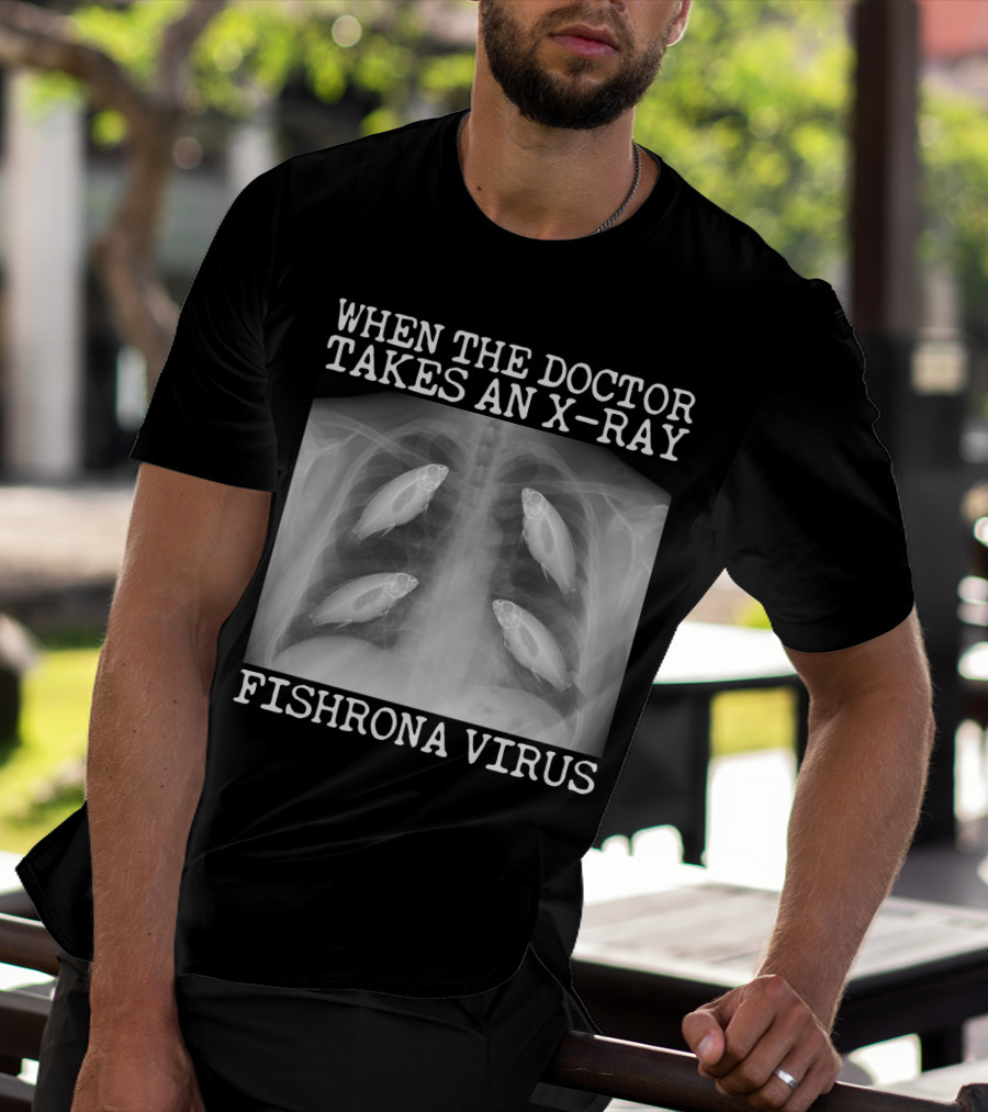 When The Doctor Takes An X-Ray Fishrona Virus Funny Fishing Lover T-Shirt