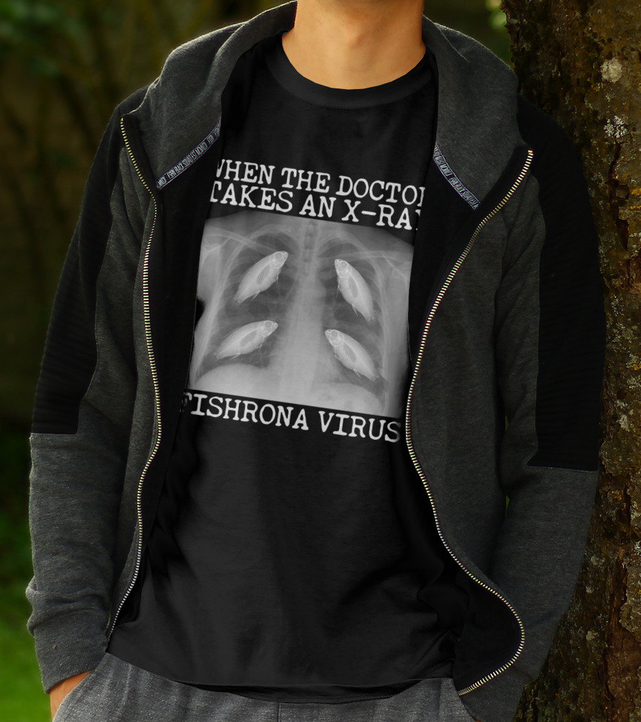 When The Doctor Takes An X-Ray Fishrona Virus Funny Fishing Lover T-Shirt