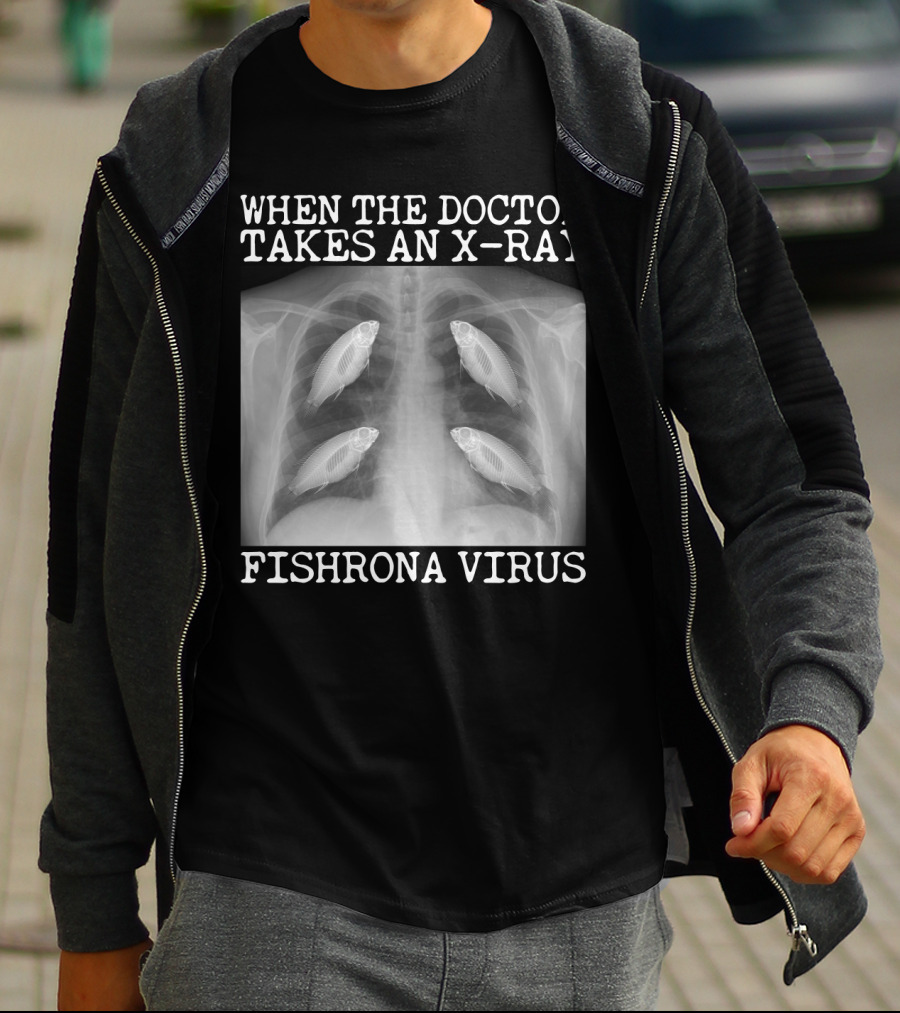 When The Doctor Takes An X-Ray Fishrona Virus Funny Fishing Lover T-Shirt