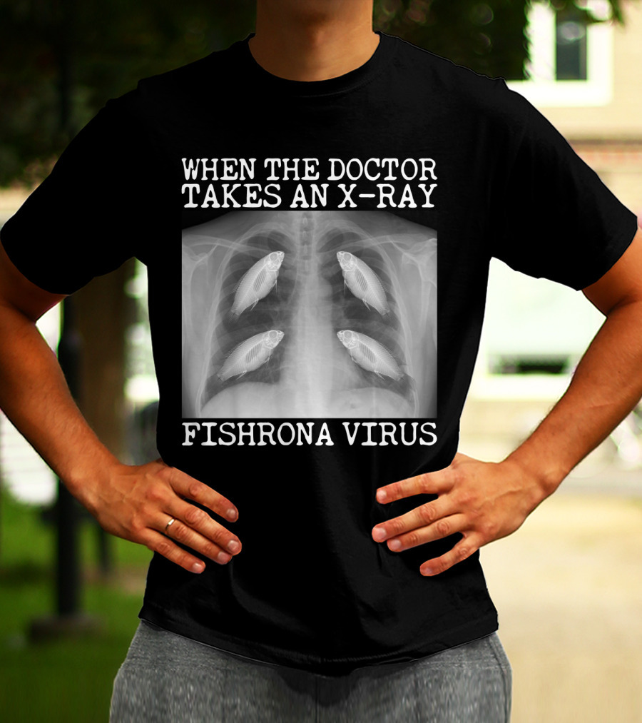 When The Doctor Takes An X-Ray Fishrona Virus Funny Fishing Lover T-Shirt
