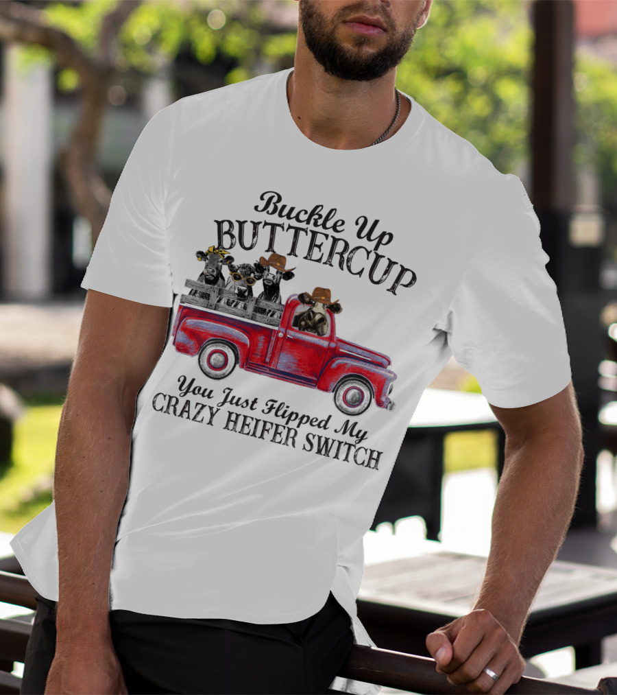 Buckle Up Buttercup You Just Flipped My Crazy Heifer Switch Red Truck Cowboys T-Shirt